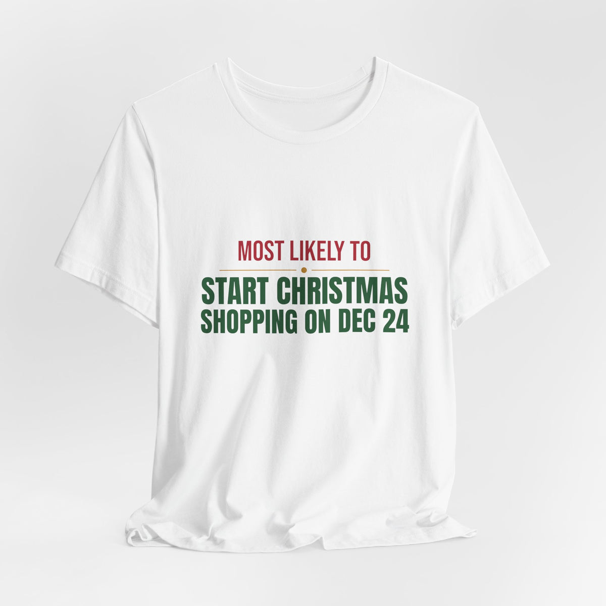 Most Likely To Start Christmas Shopping On Dec 24 Shirt, Matching Family Christmas T-Shirt, Funny Holiday Tee