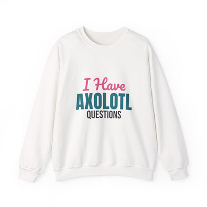 I Have Axolotl Questions Sweatshirt, Axolotl Questions Crewneck Sweatshirt