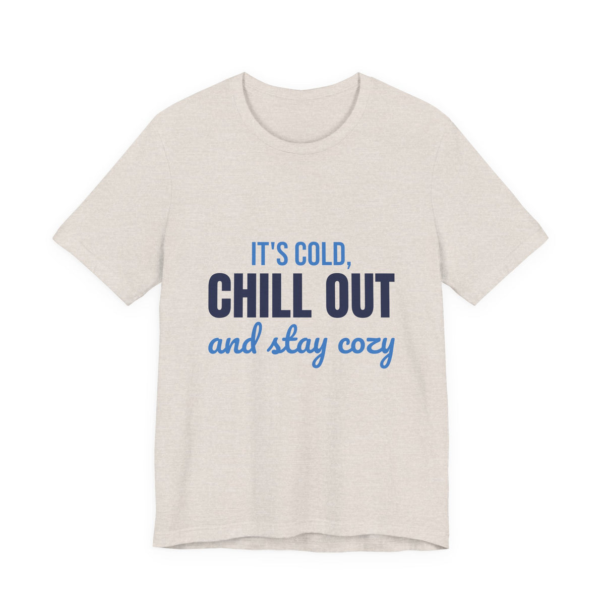 It's Cold Chill Out and Stay Cozy Shirt, Cute Winter T-Shirt, Cute Winter Gift