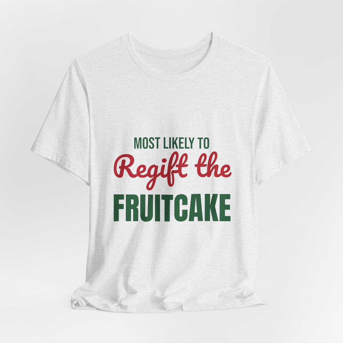 Most Likely to Regift the Fruitcake Shirt, Most Likely to Regift the Fruitcake T-Shirt, Family Christmas