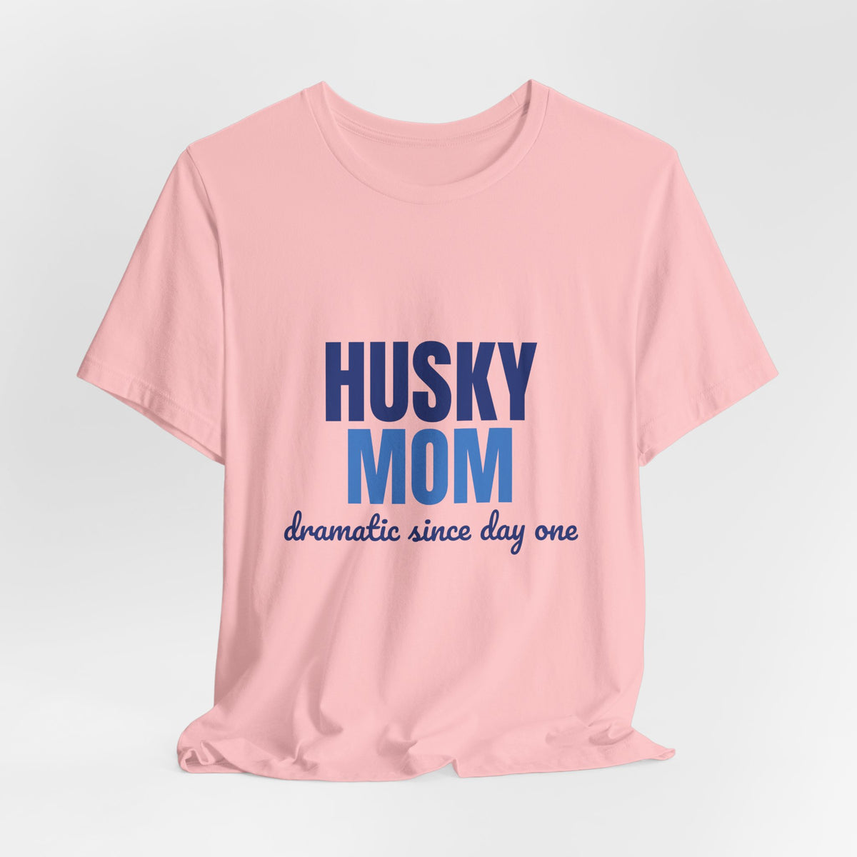 Husky Mom Dramatic Since Day One Shirt, Husky Mom T-Shirt, Husky Lover Gift