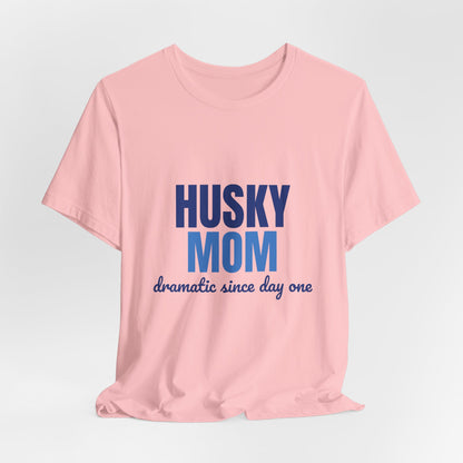 Husky Mom Dramatic Since Day One Shirt, Husky Mom T-Shirt, Husky Lover Gift