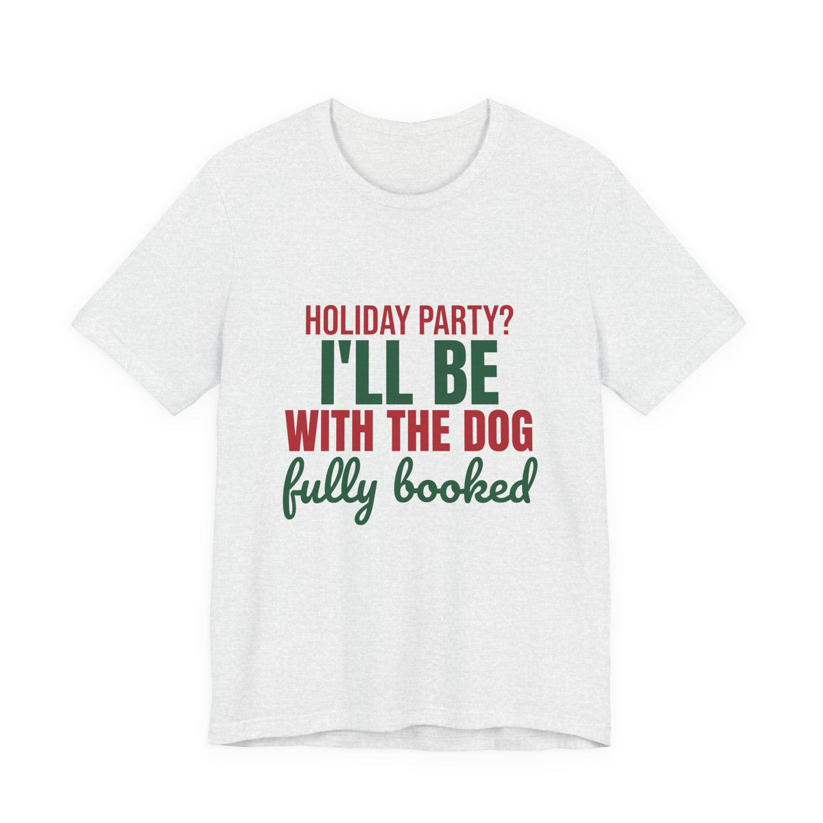 Holiday Party I'll Be With the Dog Fully Booked Shirt, Dog Lover Christmas T-Shirt, Dog Lover Christmas Gift