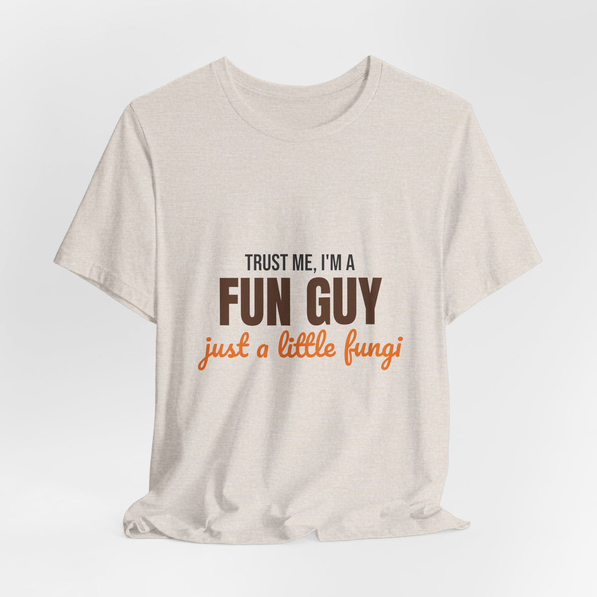 Trust Me I'm a Fun Guy Just a Little Fungi Shirt, Fun Guy Mushroom Pun T-Shirt