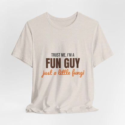 Trust Me I'm a Fun Guy Just a Little Fungi Shirt, Fun Guy Mushroom Pun T-Shirt