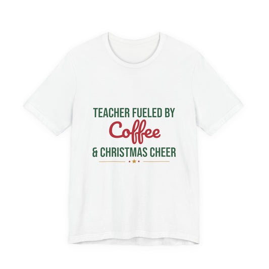 Teacher Fueled by Coffee and Christmas Cheer Shirt