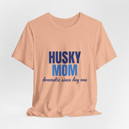 Husky Mom Dramatic Since Day One Shirt, Husky Mom T-Shirt, Husky Lover Gift