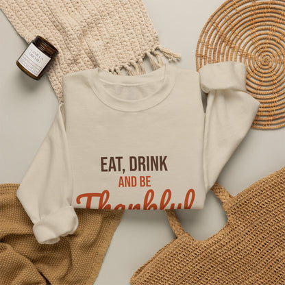Eat Drink and Be Thankful Sweatshirt, Thanksgiving Crewneck, Cozy Fall Gift