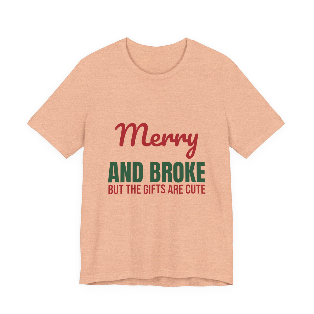 Merry and Broke but the Gifts Are Cute Shirt, Funny Christmas T-Shirt, Funny Christmas Gift