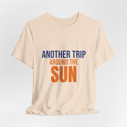 Another Trip Around the Sun Shirt, Birthday T-Shirt, Birthday Gift