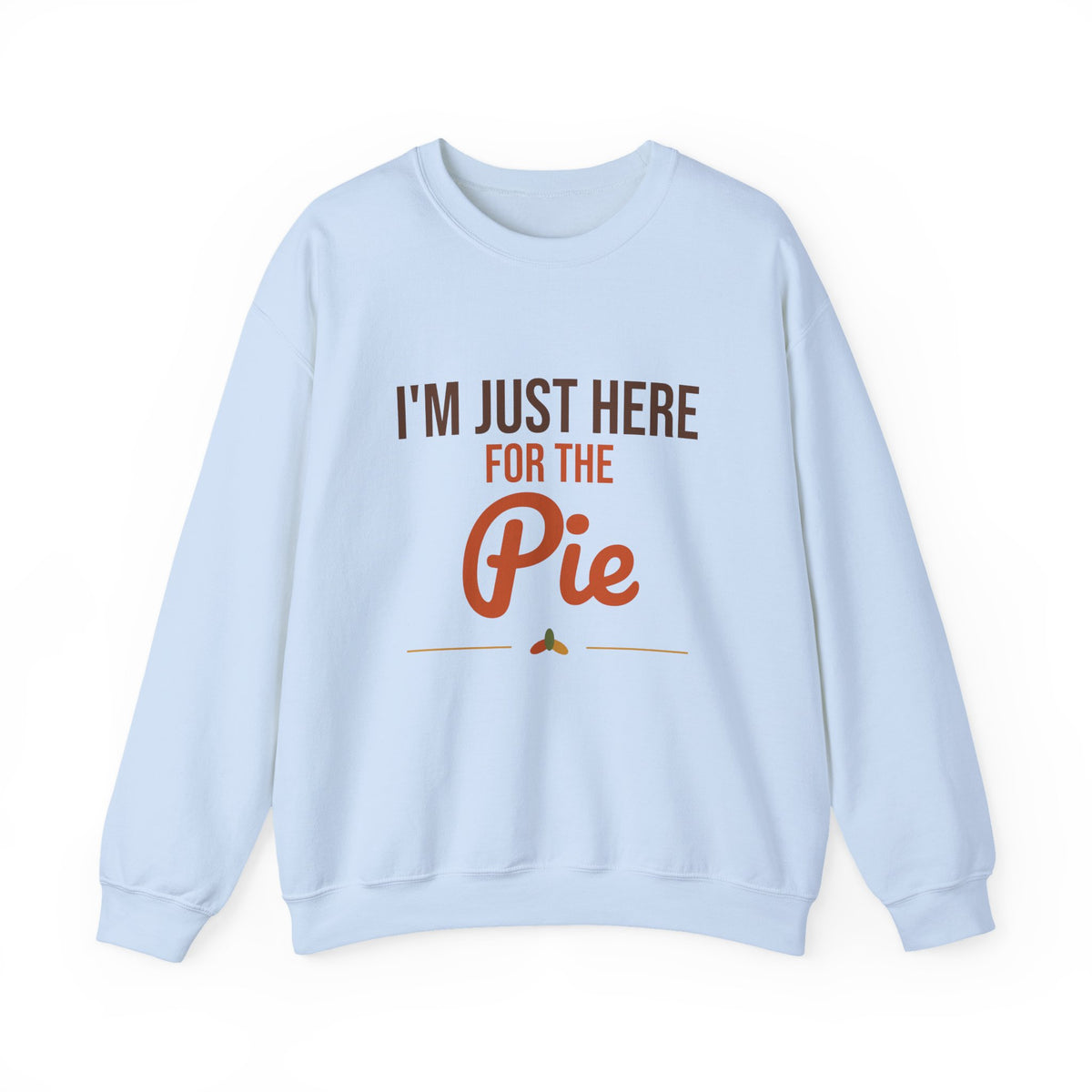 I'm Just Here for the Pie Sweatshirt, Funny Thanksgiving Crewneck