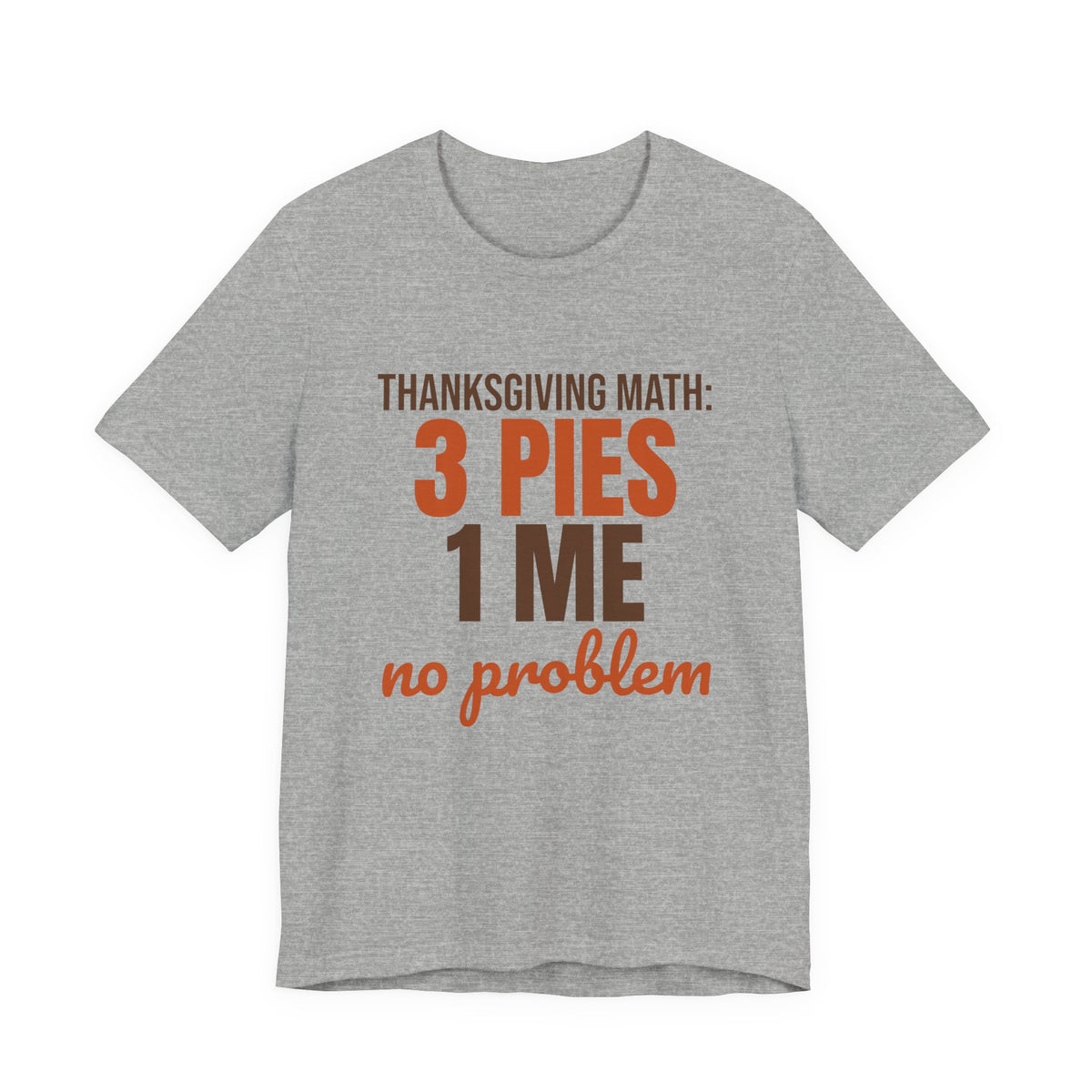Thanksgiving Math 3 Pies 1 Me No Problem Shirt, Funny Thanksgiving T-Shirt, Funny Thanksgiving Gift