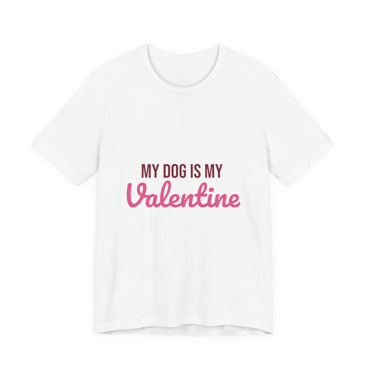 My Dog Is My Valentine Shirt