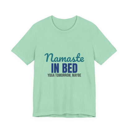 Namaste in Bed Yoga Tomorrow Maybe Shirt, Namaste in Bed Funny Yoga T-Shirt