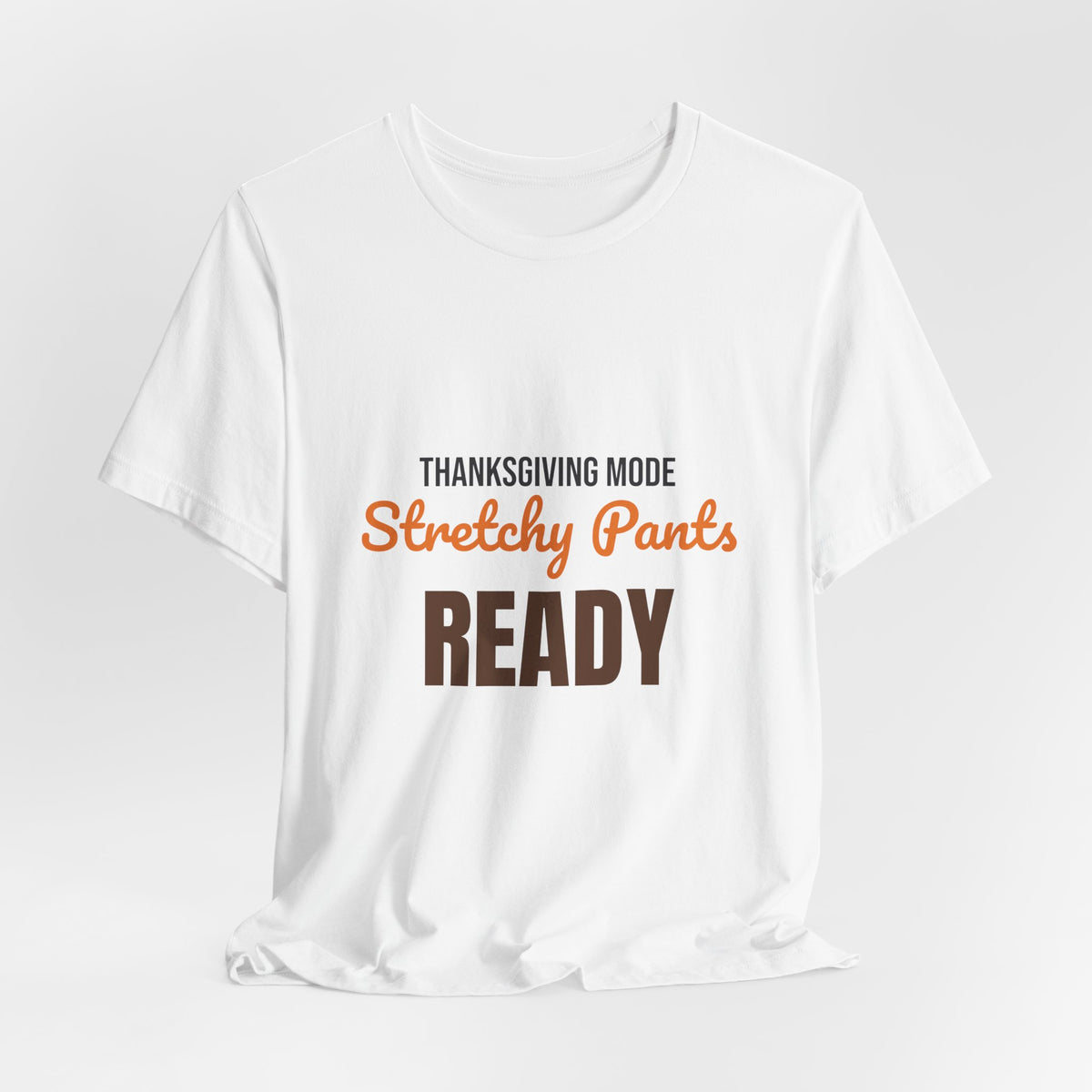 Thanksgiving Mode Stretchy Pants Ready Shirt, Stretchy Pants Ready Funny Thanksgiving T-Shirt