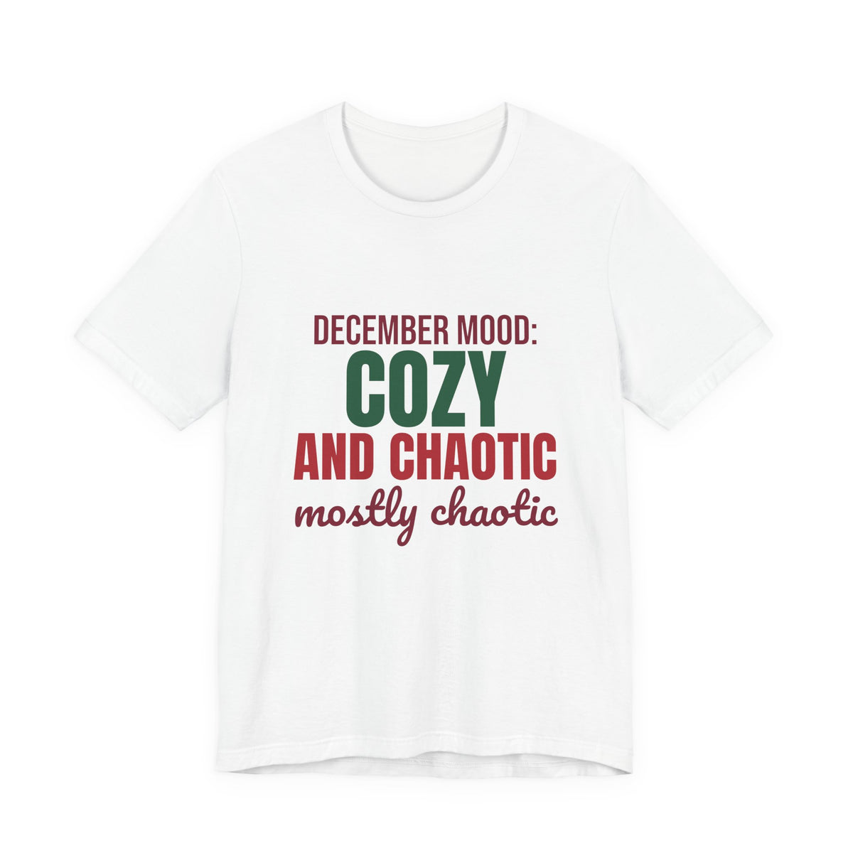 December Mood Cozy and Chaotic Mostly Chaotic Shirt, Funny Christmas T-Shirt, Funny Christmas Gift