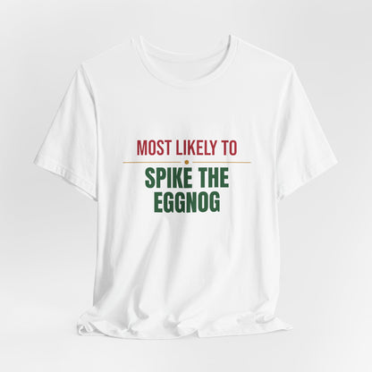 Most Likely To Spike The Eggnog Shirt, Matching Family Christmas T-Shirt, Funny Holiday Tee