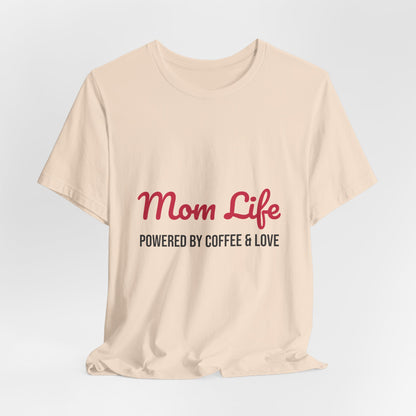 Mom Life Powered by Coffee and Love Shirt, Mom Life T-Shirt, Gift for Mom