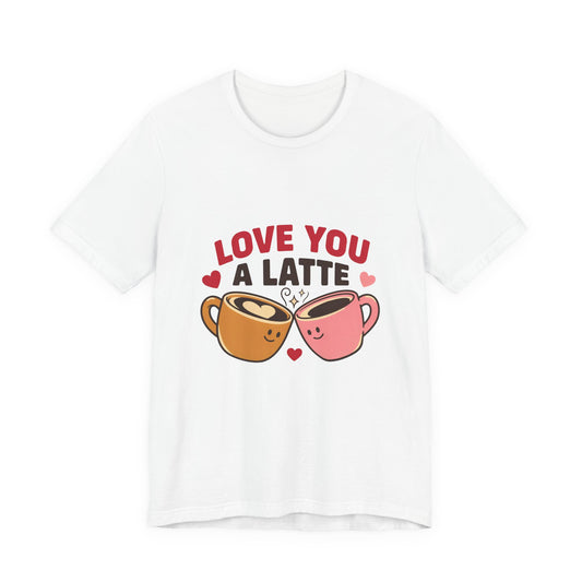 Love You a Latte Shirt