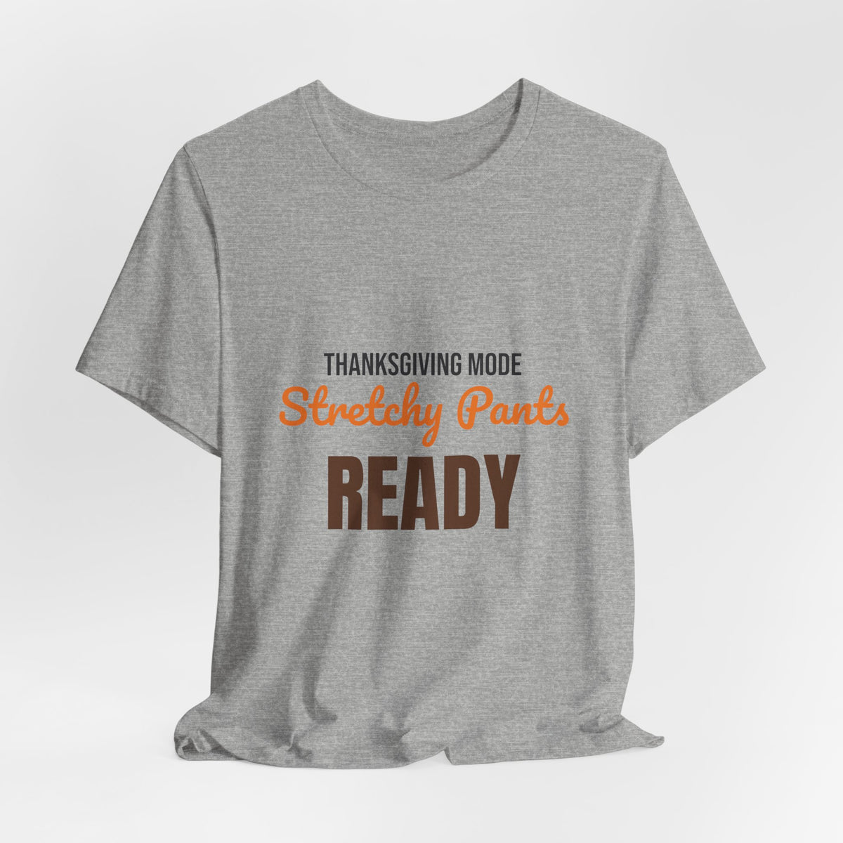 Thanksgiving Mode Stretchy Pants Ready Shirt, Stretchy Pants Ready Funny Thanksgiving T-Shirt