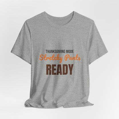Thanksgiving Mode Stretchy Pants Ready Shirt, Stretchy Pants Ready Funny Thanksgiving T-Shirt