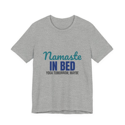 Namaste in Bed Yoga Tomorrow Maybe Shirt, Namaste in Bed Funny Yoga T-Shirt