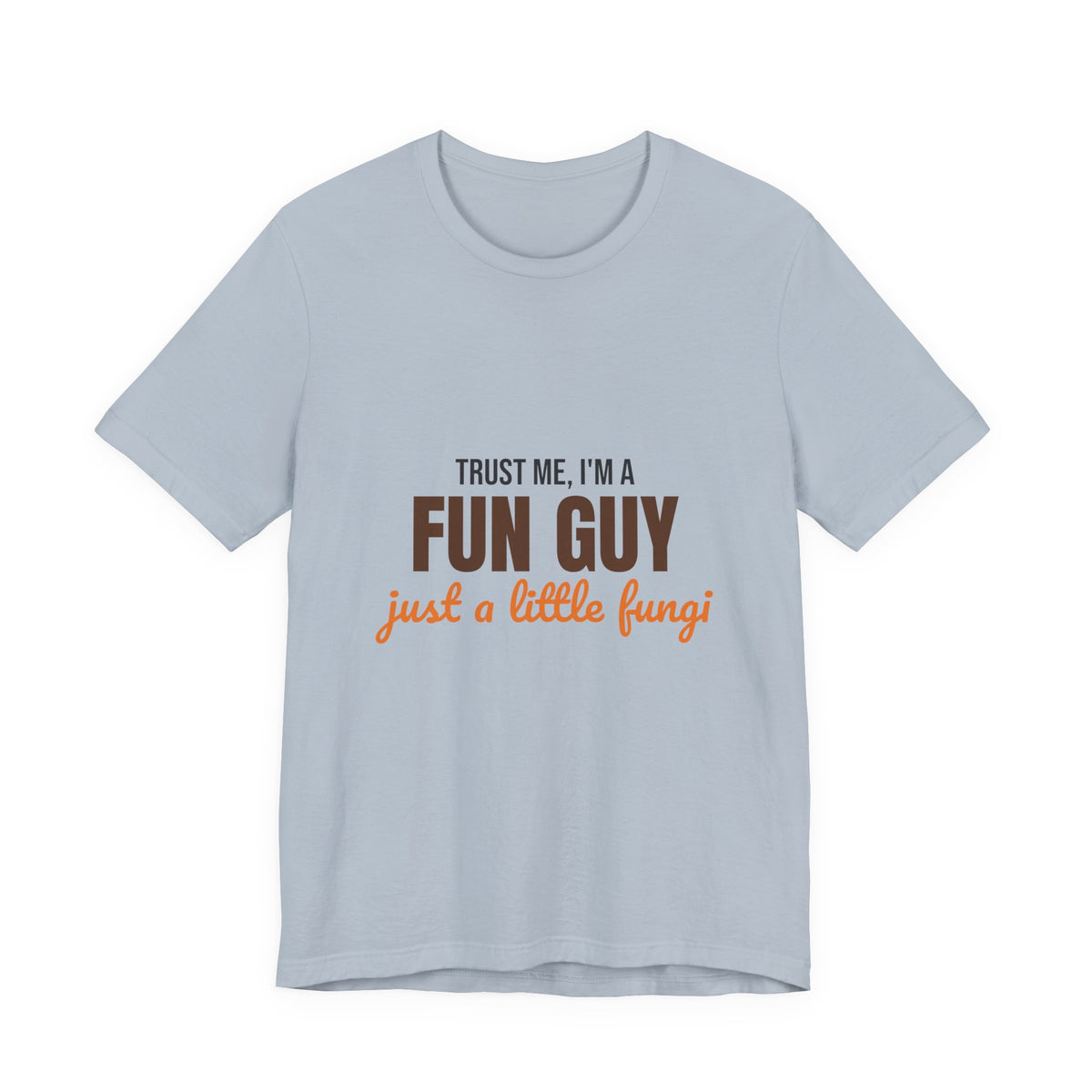 Trust Me I'm a Fun Guy Just a Little Fungi Shirt, Fun Guy Mushroom Pun T-Shirt