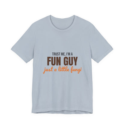Trust Me I'm a Fun Guy Just a Little Fungi Shirt, Fun Guy Mushroom Pun T-Shirt