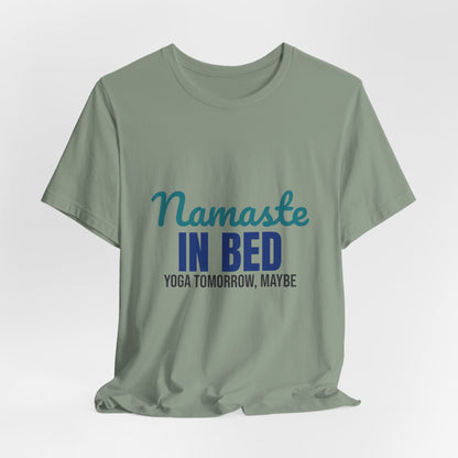 Namaste in Bed Yoga Tomorrow Maybe Shirt, Namaste in Bed Funny Yoga T-Shirt