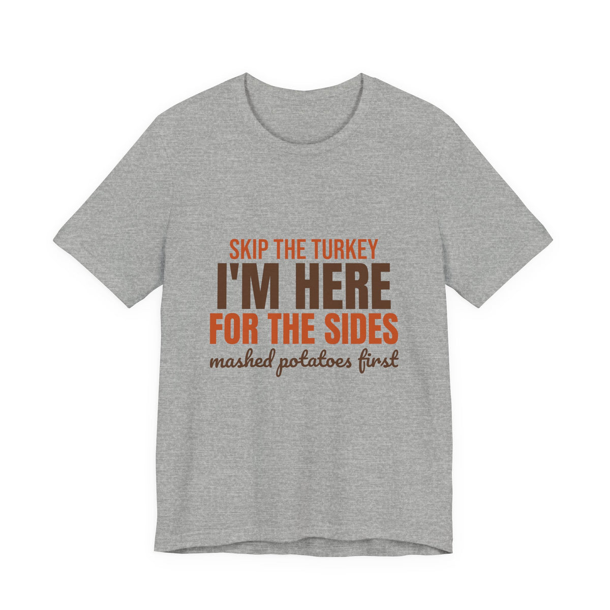 Skip the Turkey I'm Here for the Sides Shirt, Funny Thanksgiving T-Shirt, Funny Thanksgiving Gift