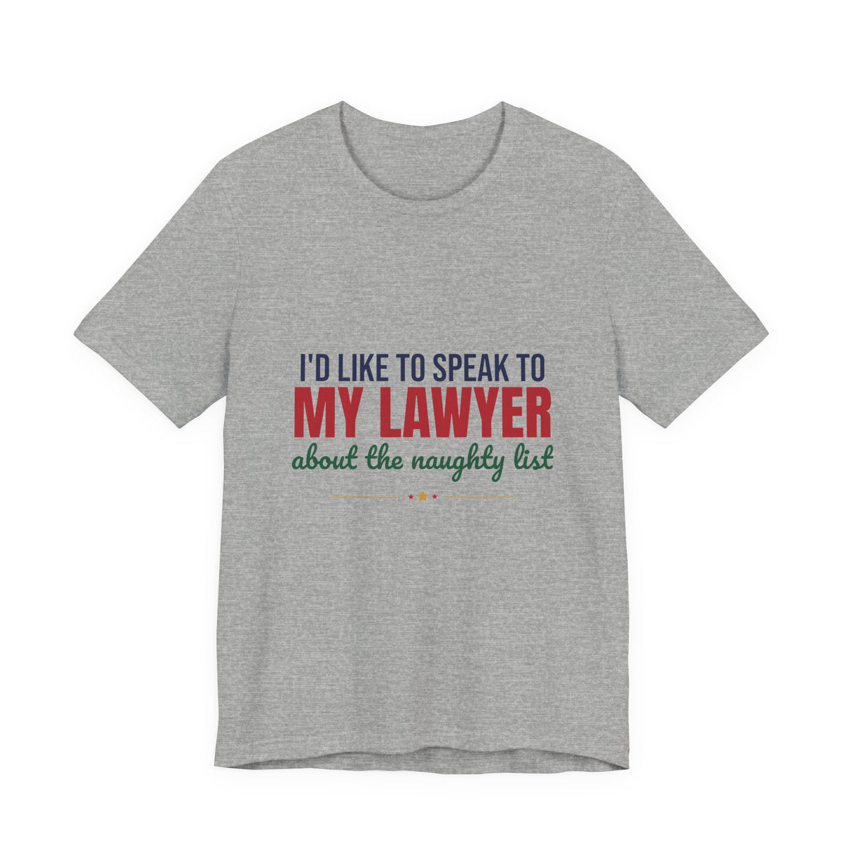 I'd Like to Speak to My Lawyer About the Naughty List Shirt, Funny Christmas T-Shirt, Funny Christmas Gift