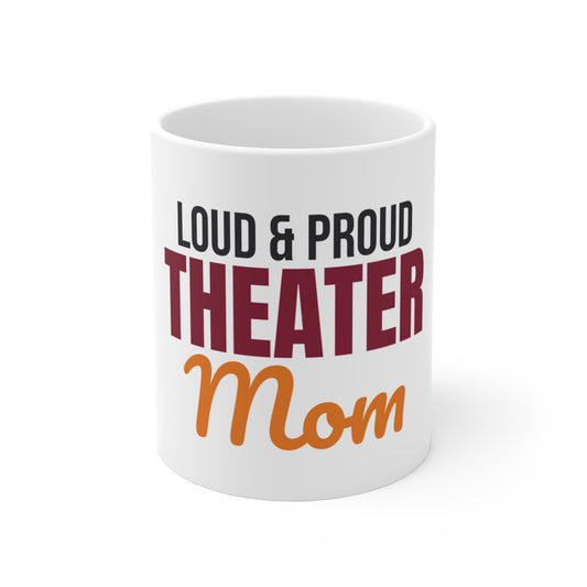 Loud and Proud Theater Mom Mug