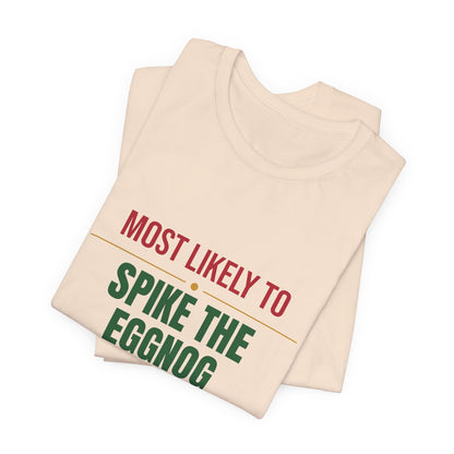 Most Likely To Spike The Eggnog Shirt, Matching Family Christmas T-Shirt, Funny Holiday Tee
