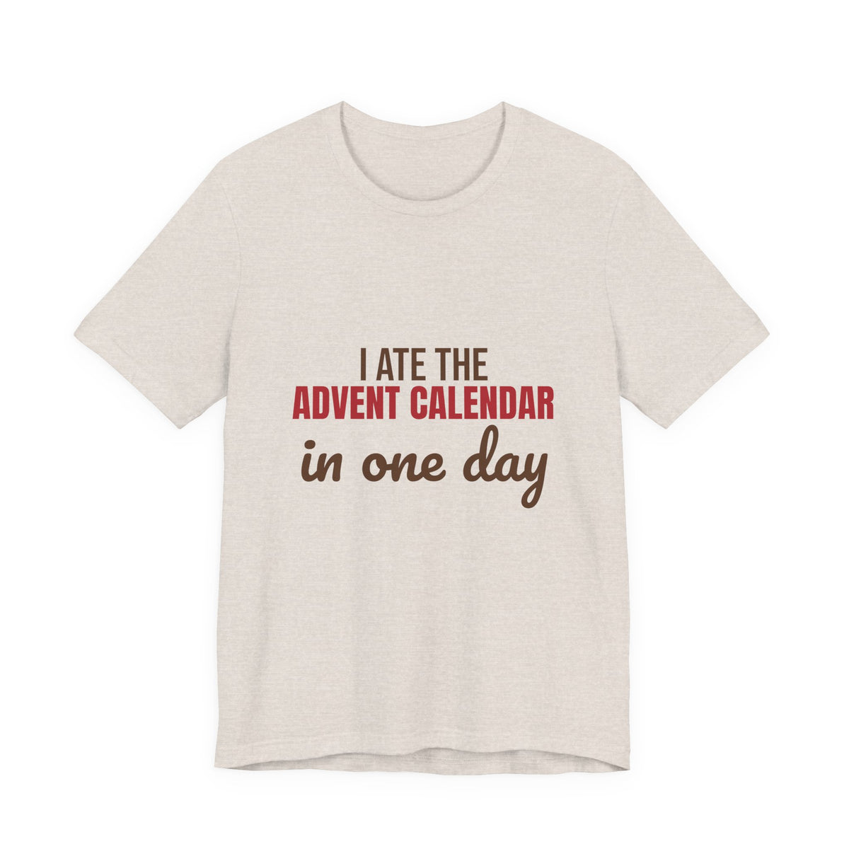 I Ate the Advent Calendar in One Day Shirt, Funny Christmas T-Shirt, Funny Christmas Gift