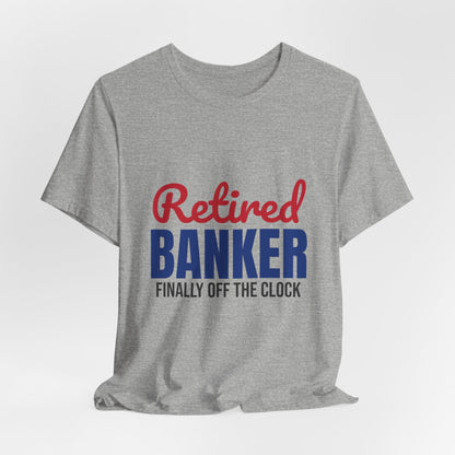 Retired Banker Finally Off the Clock Shirt, Banker Retirement T-Shirt, Retired Banker Gift