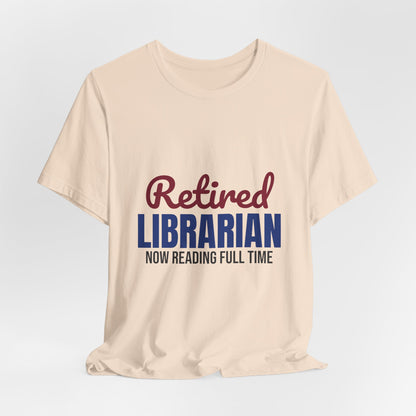 Retired Librarian Now Reading Full Time Shirt, Librarian Retirement T-Shirt, Retired Librarian Gift