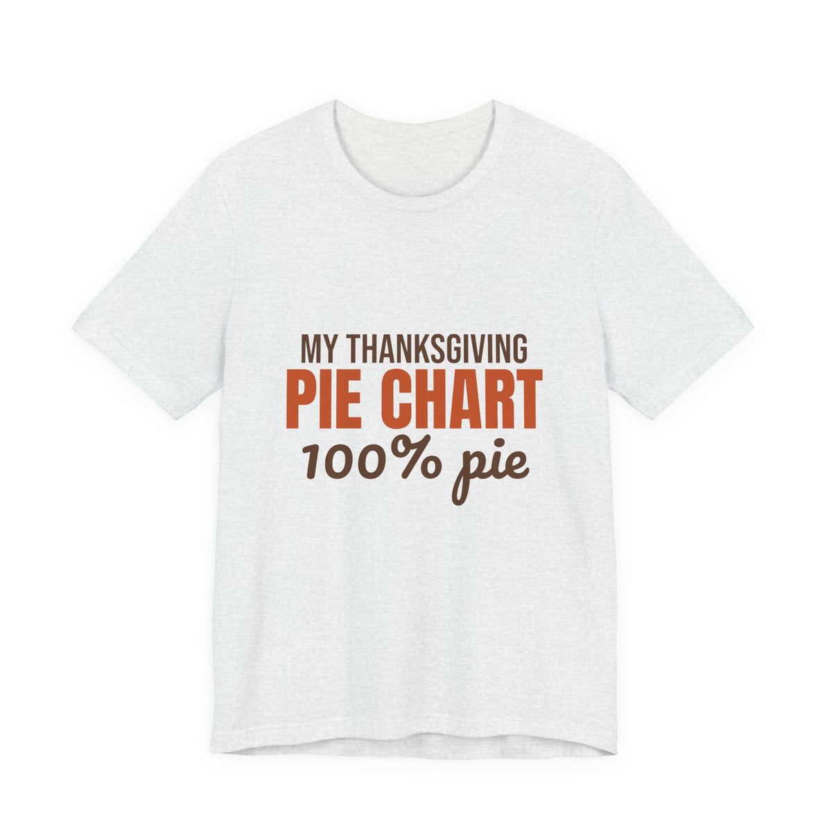 My Thanksgiving Pie Chart 100% Pie Shirt, Funny Thanksgiving T-Shirt, Funny Thanksgiving Gift