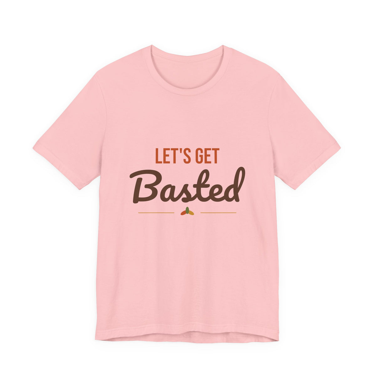 Let's Get Basted Shirt, Thanksgiving T-Shirt, Funny Adult Turkey Day Tee
