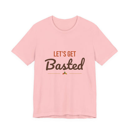 Let's Get Basted Shirt, Thanksgiving T-Shirt, Funny Adult Turkey Day Tee