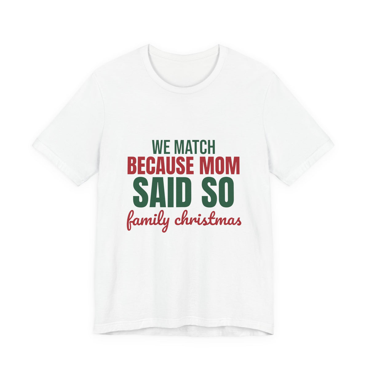 We Match Because Mom Said So Family Christmas Shirt, Family Christmas T-Shirt, Family Christmas Gift
