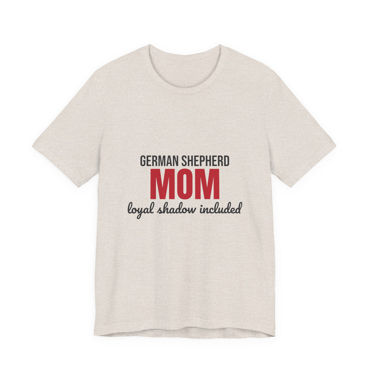 German Shepherd Mom Loyal Shadow Included Shirt, German Shepherd Mom T-Shirt, German Shepherd Lover Gift