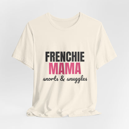 Frenchie Mama Snorts And Snuggles Shirt, Frenchie Mama T-Shirt, Frenchie Lover Gift
