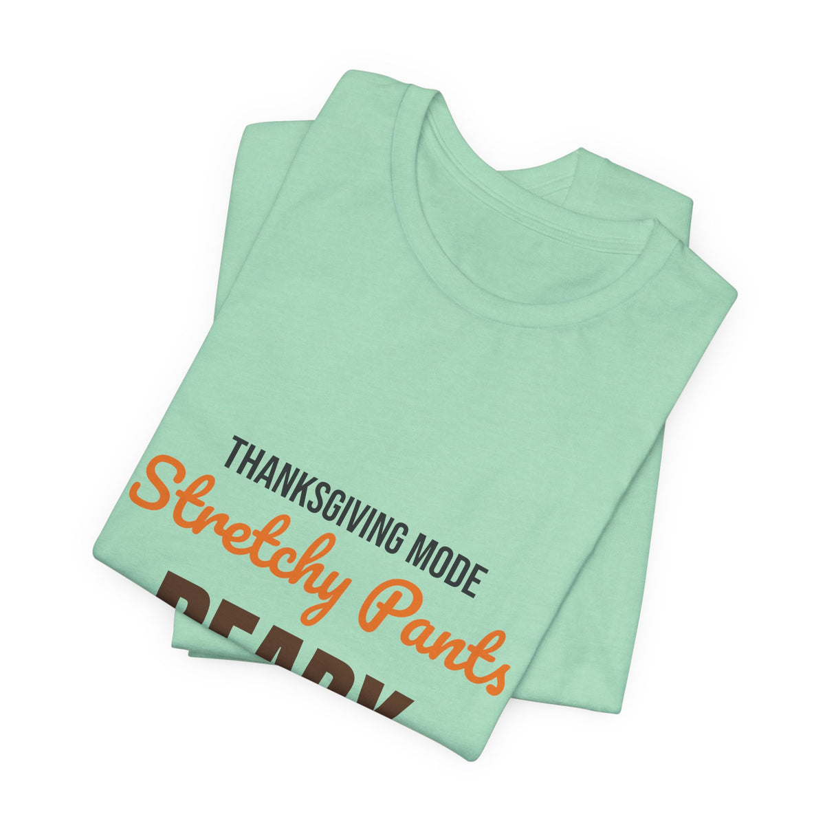 Thanksgiving Mode Stretchy Pants Ready Shirt, Stretchy Pants Ready Funny Thanksgiving T-Shirt
