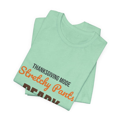 Thanksgiving Mode Stretchy Pants Ready Shirt, Stretchy Pants Ready Funny Thanksgiving T-Shirt
