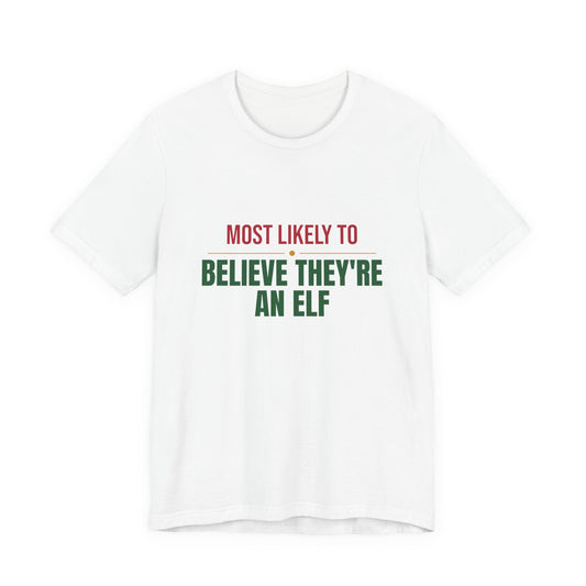 Most Likely To Believe They're An Elf Shirt