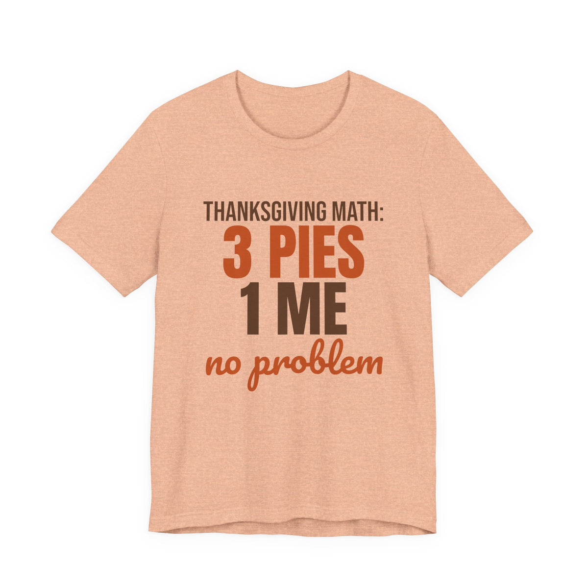 Thanksgiving Math 3 Pies 1 Me No Problem Shirt, Funny Thanksgiving T-Shirt, Funny Thanksgiving Gift
