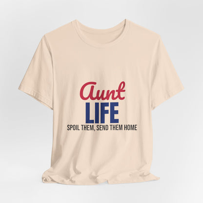 Aunt Life Spoil Them Send Them Home Shirt, Aunt T-Shirt, Auntie Gift