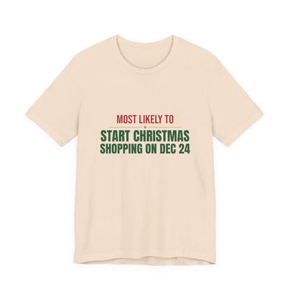 Most Likely To Start Christmas Shopping On Dec 24 Shirt, Matching Family Christmas T-Shirt, Funny Holiday Tee