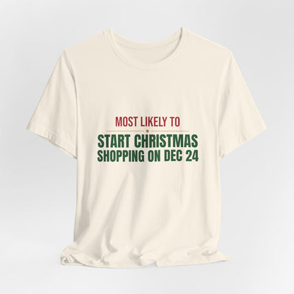 Most Likely To Start Christmas Shopping On Dec 24 Shirt, Matching Family Christmas T-Shirt, Funny Holiday Tee
