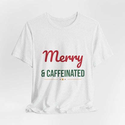 Merry and Caffeinated Shirt, Coffee Lover Christmas T-Shirt